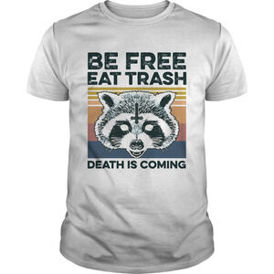 Raccoon Be Free Eat Trash Death Is ComingShirt